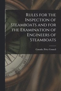 bokomslag Rules for the Inspection of Steamboats and for the Examination of Engineers of Steamboats [microform]
