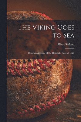 The Viking Goes to Sea; Being an Account of the Honolulu Race of 1923 1