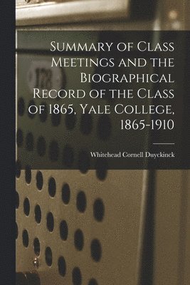 bokomslag Summary of Class Meetings and the Biographical Record of the Class of 1865, Yale College, 1865-1910