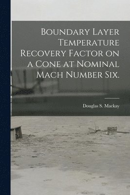 Boundary Layer Temperature Recovery Factor on a Cone at Nominal Mach Number Six. 1