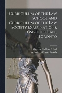 bokomslag Curriculum of the Law School and Curriculum of the Law Society Examinations, Osgoode Hall, Toronto [microform]