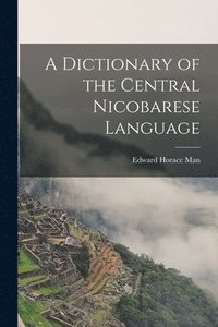 bokomslag A Dictionary of the Central Nicobarese Language