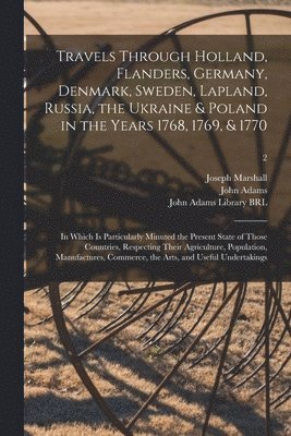 bokomslag Travels Through Holland, Flanders, Germany, Denmark, Sweden, Lapland, Russia, the Ukraine & Poland in the Years 1768, 1769, & 1770