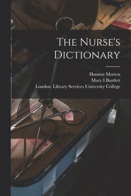 The Nurse's Dictionary [electronic Resource] 1
