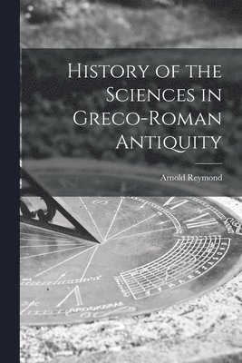 History of the Sciences in Greco-Roman Antiquity 1