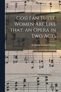 bokomslag Cosi? Fan Tutte. Women Are Like That, an Opera in Two Acts