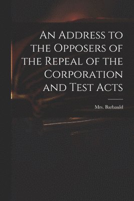 Address to the Opposers of the Repeal of the Corporation and Test Acts