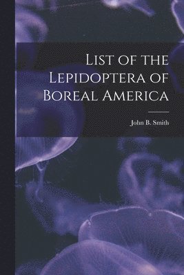 bokomslag List of the Lepidoptera of Boreal America [microform]