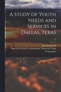 bokomslag A Study of Youth Needs and Services in Dallas, Texas; v.1