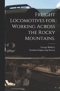 bokomslag Freight Locomotives for Working Across the Rocky Mountains.