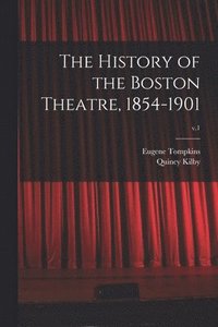 bokomslag The History of the Boston Theatre, 1854-1901; v.1