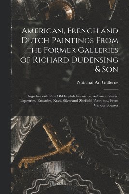 American, French and Dutch Paintings From the Former Galleries of Richard Dudensing & Son; Together With Fine Old English Furniture, Aubusson Suites, 1