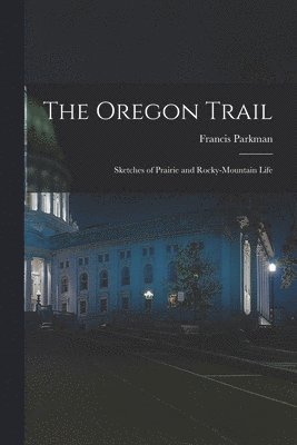 Francis 1823-1893 Parkman, Francis Parkman - Oregon Trail, Häftad