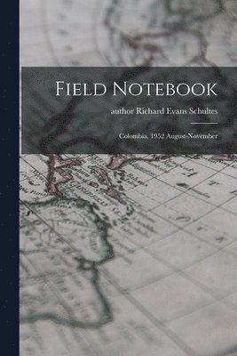 Field Notebook: Colombia, 1952 August-November 1