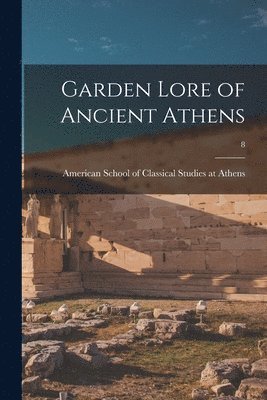 Garden Lore of Ancient Athens; 8 1