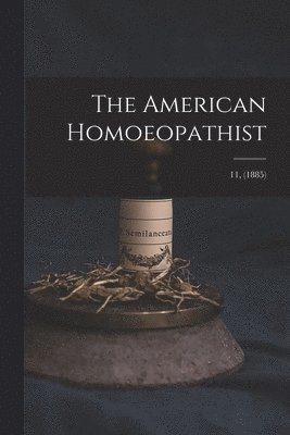 bokomslag American Homoeopathist; 11, (1885)