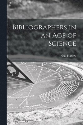 Bibliographers in an Age of Science 1