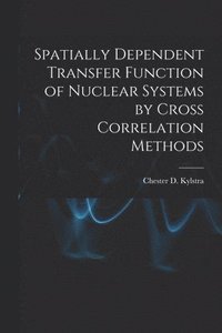 bokomslag Spatially Dependent Transfer Function of Nuclear Systems by Cross Correlation Methods