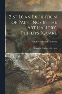 bokomslag 21st Loan Exhibition of Paintings in the Art Gallery, Phillips Square