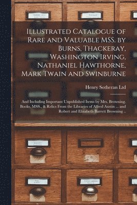 bokomslag Illustrated Catalogue of Rare and Valuable MSS. by Burns, Thackeray, Washington Irving, Nathaniel Hawthorne, Mark Twain and Swinburne; and Including Important Unpublished Items by Mrs. Browning. Bo...