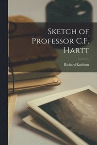 bokomslag Sketch of Professor C.F. Hartt