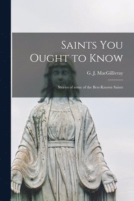 Saints You Ought to Know: Stories of Some of the Best-known Saints 1