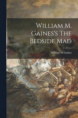 William M. Gaines - William M. Gaines's The Bedside Mad, Häftad