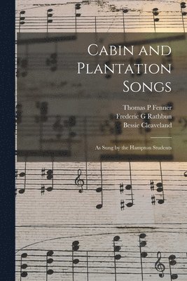 Thomas P Fenner, Frederic G Rathbun, Bessie Cleaveland, Thomas P. Fenner, Frederic G. Rathbun - Cabin and Plantation Songs, Häftad