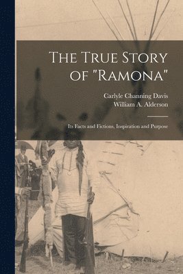 bokomslag The True Story of &quot;Ramona&quot; [microform]