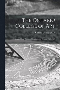 bokomslag The Ontario College of Art: Grange Park, Toronto: Prospectus for Session 1928-1929