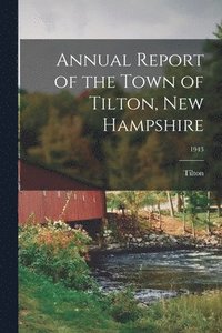 bokomslag Annual Report of the Town of Tilton, New Hampshire; 1943