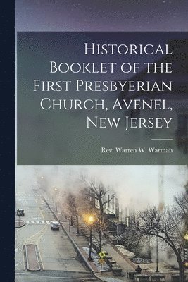 Historical Booklet of the First Presbyerian Church, Avenel, New Jersey 1