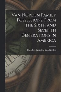 bokomslag Van Norden Family Possessions, From the Sixth and Seventh Generations in America