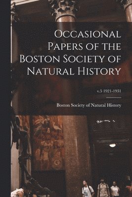 Boston Society Of Natural History - Occasional Papers of the Boston Society of Natural History; v.5 1921-1931, Häftad