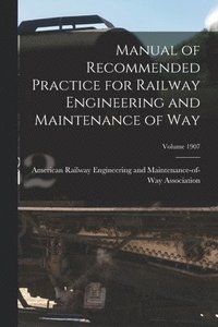 bokomslag Manual of Recommended Practice for Railway Engineering and Maintenance of Way; Volume 1907