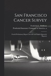 bokomslag San Francisco Cancer Survey: Fourth Preliminary Report (seventh and Eighth Quarterly Reports)