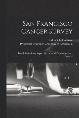 San Francisco Cancer Survey: Fourth Preliminary Report (seventh and Eighth Quarterly Reports) 1