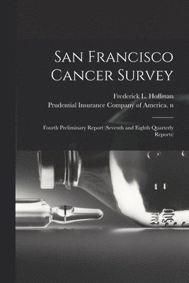 San Francisco Cancer Survey: Fourth Preliminary Report (seventh and Eighth Quarterly Reports), Häftad