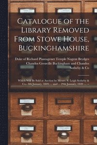 bokomslag Catalogue of the Library Removed From Stowe House, Buckinghamshire