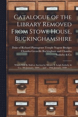 Richard Plant Buckingham and Chandos, England) Sotheby &. Co (London - Catalogue of the Library Removed From Stowe House, Buckinghamshire, Häftad