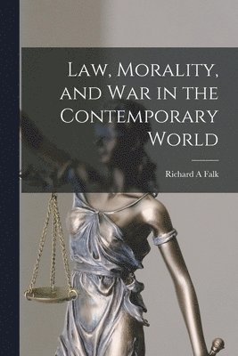 Richard a. Falk - Law, Morality, and War in the Contemporary World, Häftad