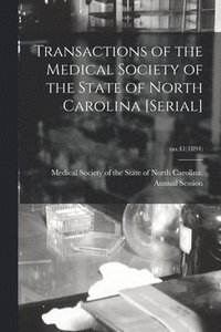 bokomslag Transactions of the Medical Society of the State of North Carolina [serial]; no.41(1894)