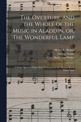 The Overture, and the Whole of the Music in Aladdin, or, The Wonderful Lamp 1