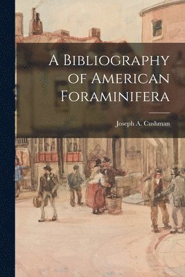 bokomslag A Bibliography of American Foraminifera