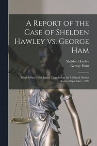 bokomslag A Report of the Case of Shelden Hawley Vs. George Ham [microform]
