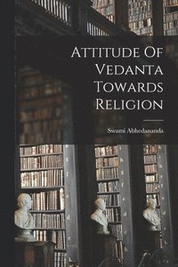 bokomslag Attitude Of Vedanta Towards Religion