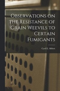 bokomslag Observations on the Resistance of Grain Weevils to Certain Fumigants