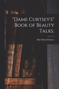 bokomslag &quot;Dame Curtsey's&quot; Book of Beauty Talks,