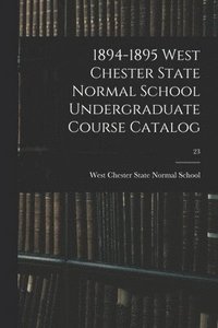 bokomslag 1894-1895 West Chester State Normal School Undergraduate Course Catalog; 23