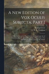 bokomslag A New Edition of Vox Oculis Subjecta, Part I [microform]